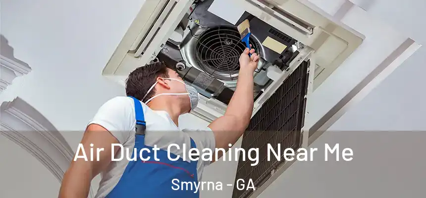  Air Duct Cleaning Near Me Smyrna - GA