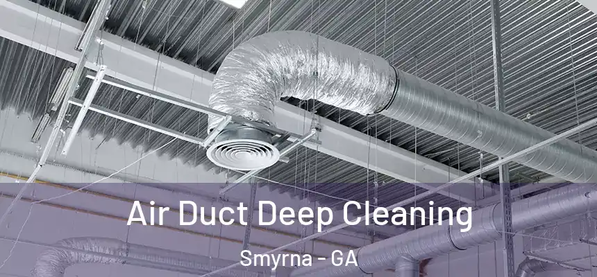 Air Duct Deep Cleaning Smyrna - GA
