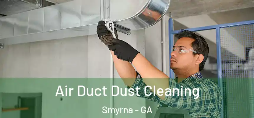 Air Duct Dust Cleaning Smyrna - GA