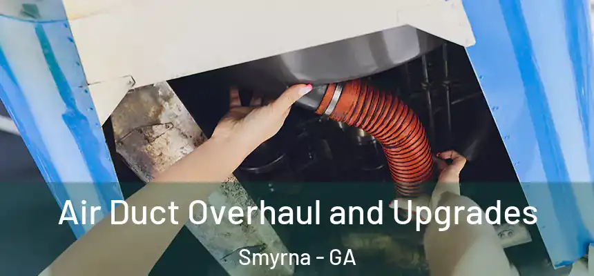  Air Duct Overhaul and Upgrades Smyrna - GA