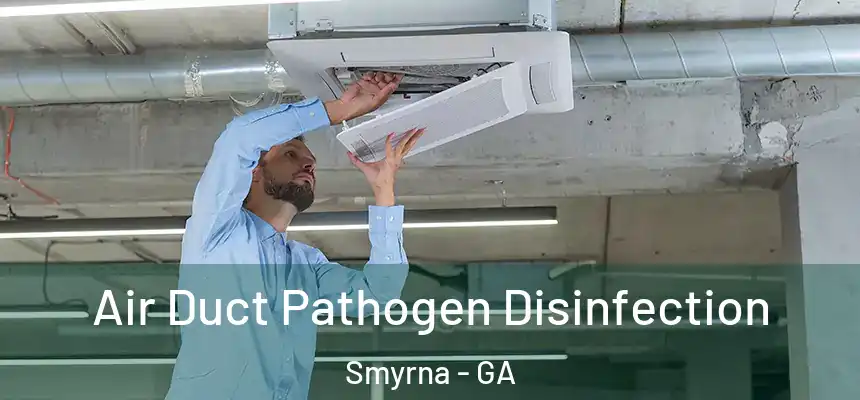  Air Duct Pathogen Disinfection Smyrna - GA