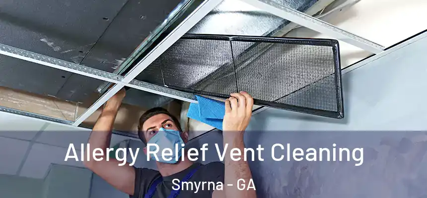  Allergy Relief Vent Cleaning Smyrna - GA