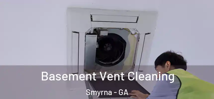  Basement Vent Cleaning Smyrna - GA