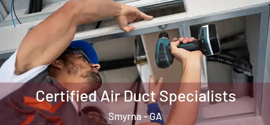  Certified Air Duct Specialists Smyrna - GA