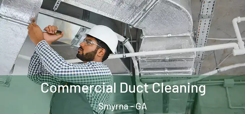  Commercial Duct Cleaning Smyrna - GA