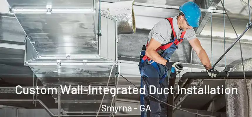 Custom Wall-Integrated Duct Installation Smyrna - GA