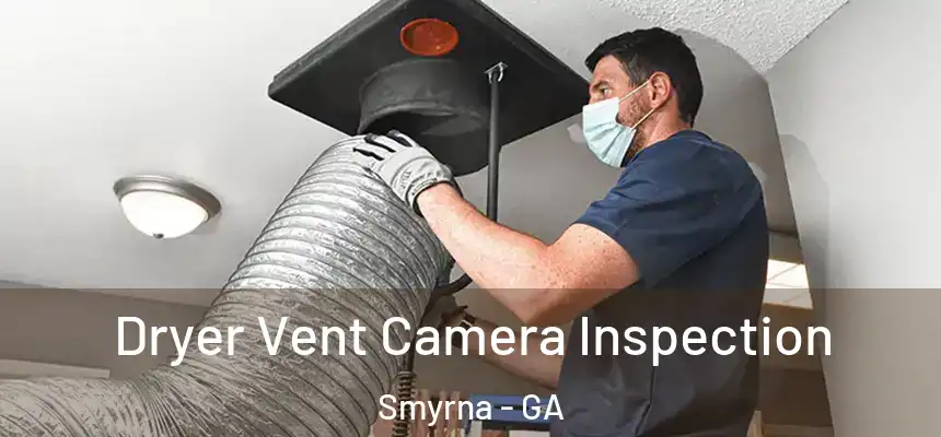  Dryer Vent Camera Inspection Smyrna - GA