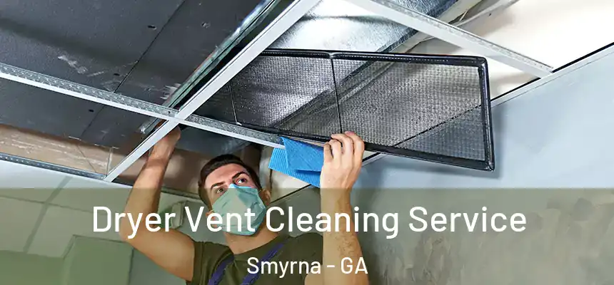  Dryer Vent Cleaning Service Smyrna - GA