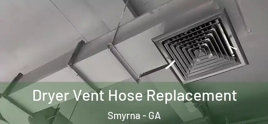 Dryer Vent Hose Replacement Smyrna - GA
