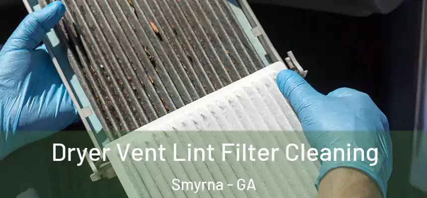 Dryer Vent Lint Filter Cleaning Smyrna - GA