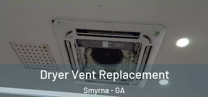 Dryer Vent Replacement Smyrna - GA