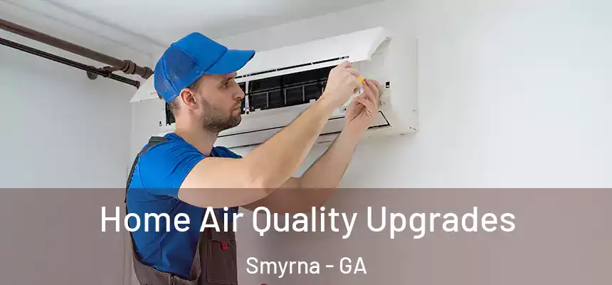  Home Air Quality Upgrades Smyrna - GA