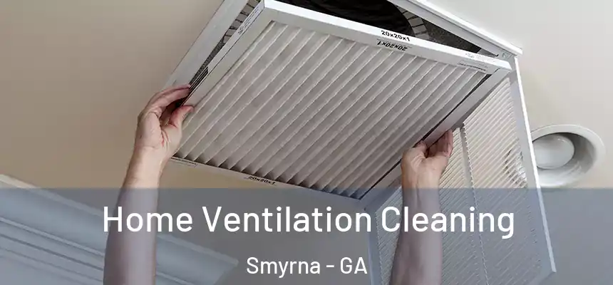 Home Ventilation Cleaning Smyrna - GA