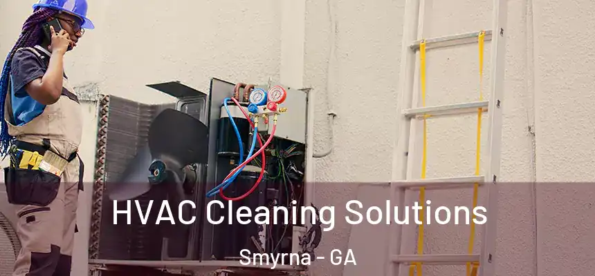 HVAC Cleaning Solutions Smyrna - GA