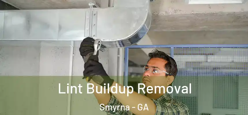Lint Buildup Removal Smyrna - GA