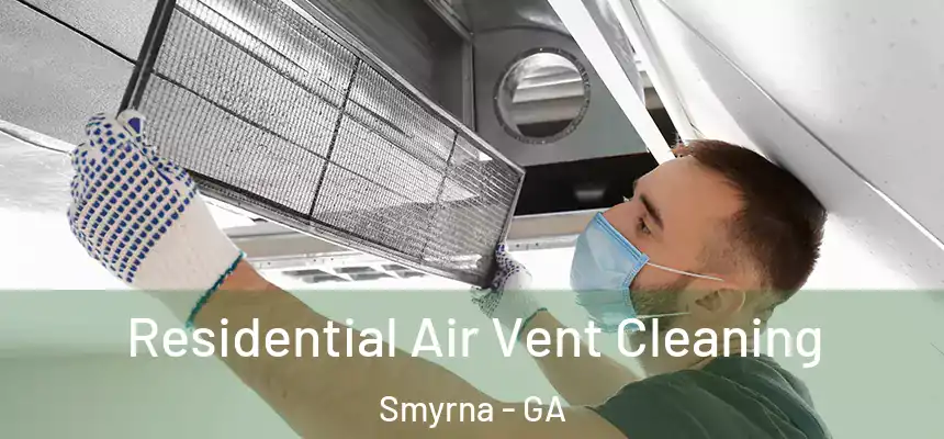  Residential Air Vent Cleaning Smyrna - GA