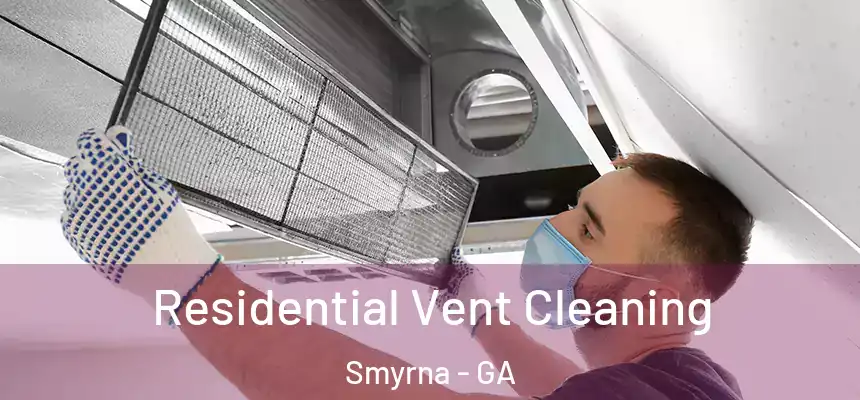 Residential Vent Cleaning Smyrna - GA
