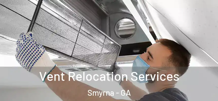 Vent Relocation Services Smyrna - GA