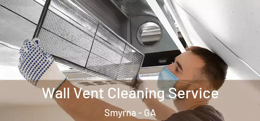 Wall Vent Cleaning Service Smyrna - GA
