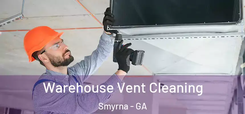  Warehouse Vent Cleaning Smyrna - GA